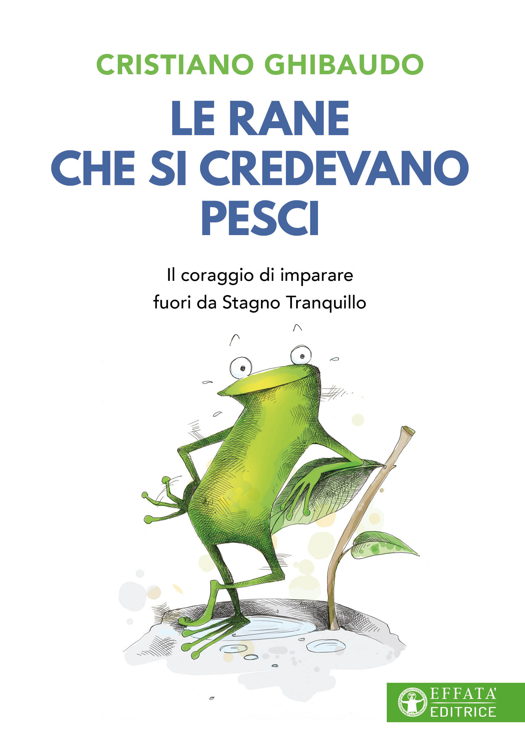 Le Rane che si credevano pesci. Il coraggio di imparare fuori da Stagno Tranquillo
